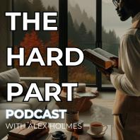 The Hard Part with Alex Holmes