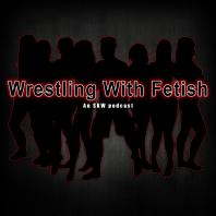 Wrestling with Fetish: an SK/Velvets Podcast