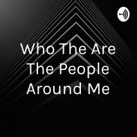 Who The Are The People Around Me