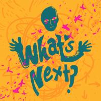 What's Next? The Podcast
