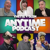 Yvette and Glen’s Anytime Podcast Show