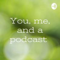 You, me, and a podcast 