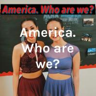 America. Who are we?