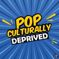 Pop Culturally Deprived