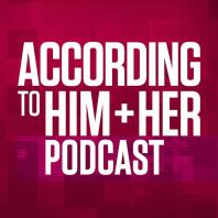 According to Him and Her Podcast