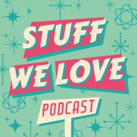 Stuff We Love Podcast