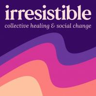 Irresistible (fka Healing Justice Podcast)