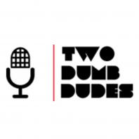 The Two Dumb Dudes Podcast