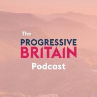 The Progressive Britain Podcast