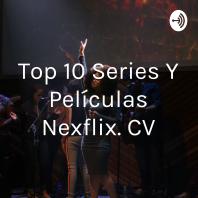 Top 10 Series Y Películas Nexflix. CV