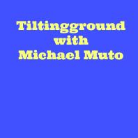 Tiltingground w/ Michael Muto Archives - Tilting Ground