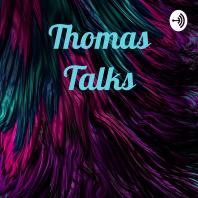 Thomas Talks