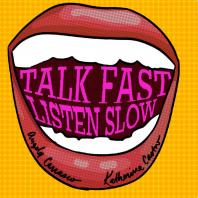 Talk Fast Listen Slow Podcast