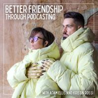 Better Friendship Through Podcasting