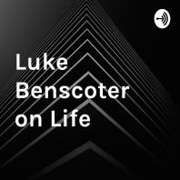Luke Benscoter on Life 