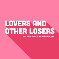 Lovers and Other Losers - Tales from the Dating Battleground