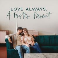 Love Always, A Foster Parent