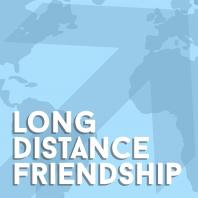 Long Distance Friendship