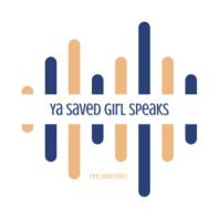 Ya Saved Girl Speaks