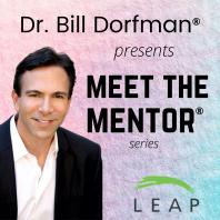 Dr. Bill Dorfman® Podcast presents Meet the Mentor® Series