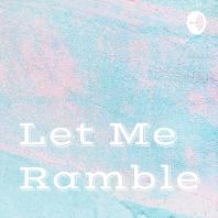 Let Me Ramble