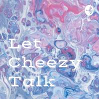 Let Cheezy Talk