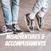 Misadventures & Accomplishments
