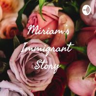 Miriam's Immigrant Story