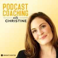 Podcast Coaching with Christine