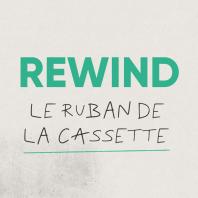 Rewind / Le ruban de la cassette