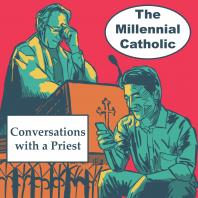 The Millennial Catholic Podcast: Conversations with a Priest 