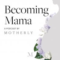 Becoming Mama™: A Pregnancy and Birth Podcast by Motherly 