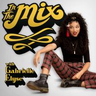 In The Mix with Gabrielle Elyse