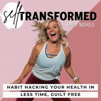 Self Transformed - Healthy Habits, Time Management, Working Mom, Fitness Tips, Whole30, Easy Meal Prep, Weight Loss