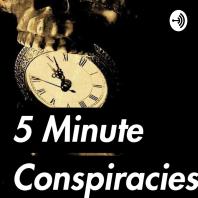 5 Minute Conspiracies