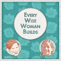 Every Wise Woman Builds