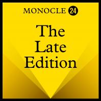 Monocle 24: The Late Edition