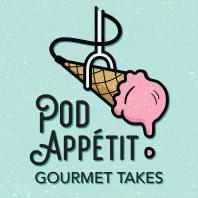 Pod Appétit: Gourmet Takes