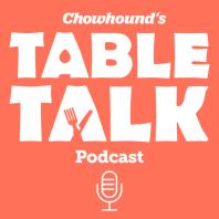 Chowhound's Table Talk Podcast