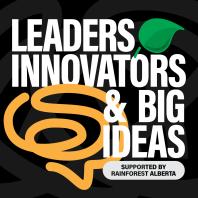 Leaders, Innovators and Big Ideas - the Rainforest podcast