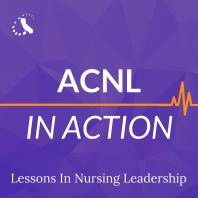 ACNL in Action: Lessons in Nursing Leadership