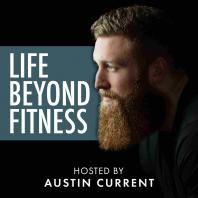 Life Beyond Fitness hosted by Austin Current