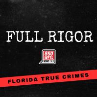 Full Rigor: Florida True Crimes