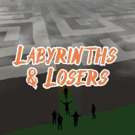 Labyrinths & Losers