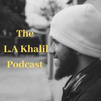 The L.A Khalil Podcast 