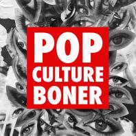 Pop Culture Boner