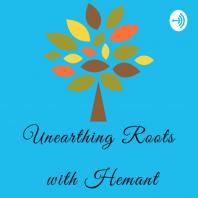 Unearthing Roots with Hemant