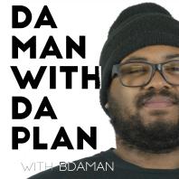 Da Man With Da Plan Podcast