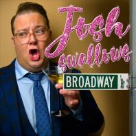 Josh Swallows Broadway