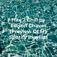 Hits 2 Chill by Edison Chaves (Preview Of My Spotify Playlist)